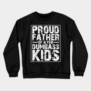 Proud father of a few dumbass kids Crewneck Sweatshirt